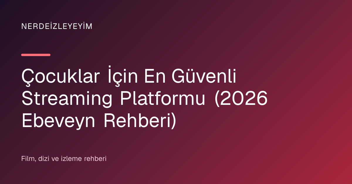Çocuklar İçin En Güvenli Streaming Platformu (2026 Ebeveyn Rehberi) başlık görseli