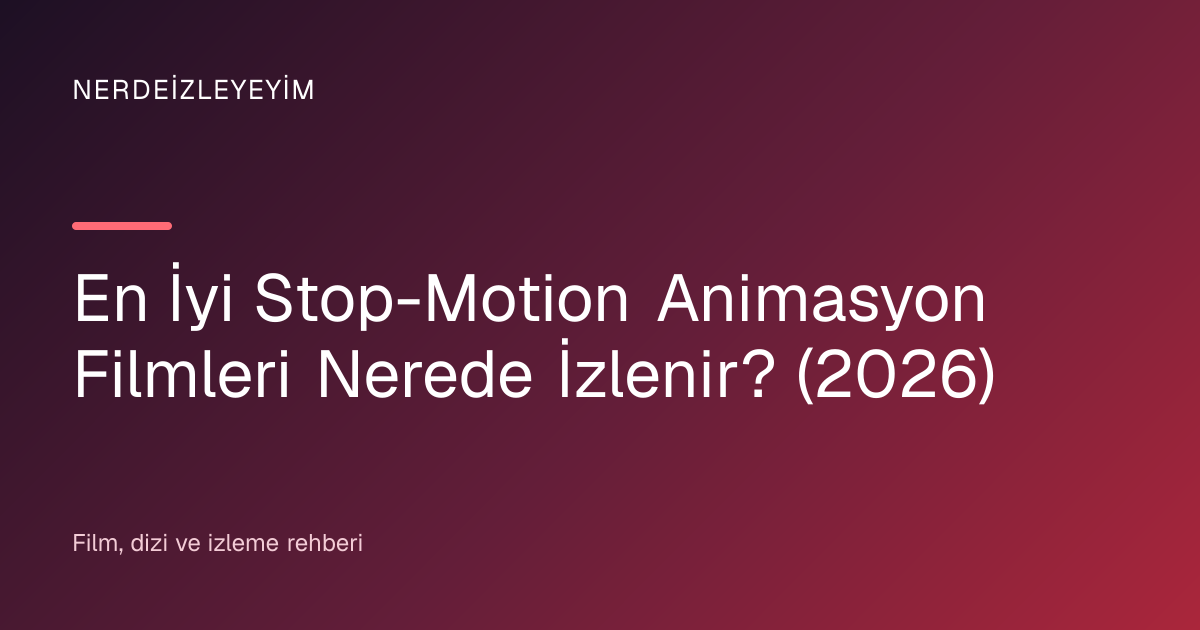 En İyi Stop-Motion Animasyon Filmleri Nerede İzlenir? (2026) başlık görseli