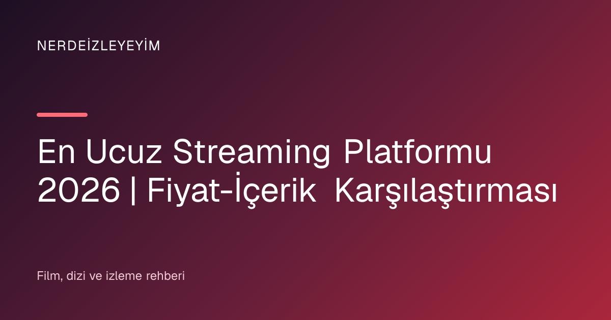En Ucuz Streaming Platformu 2026 | Fiyat-İçerik… | Nerdeizleyeyim