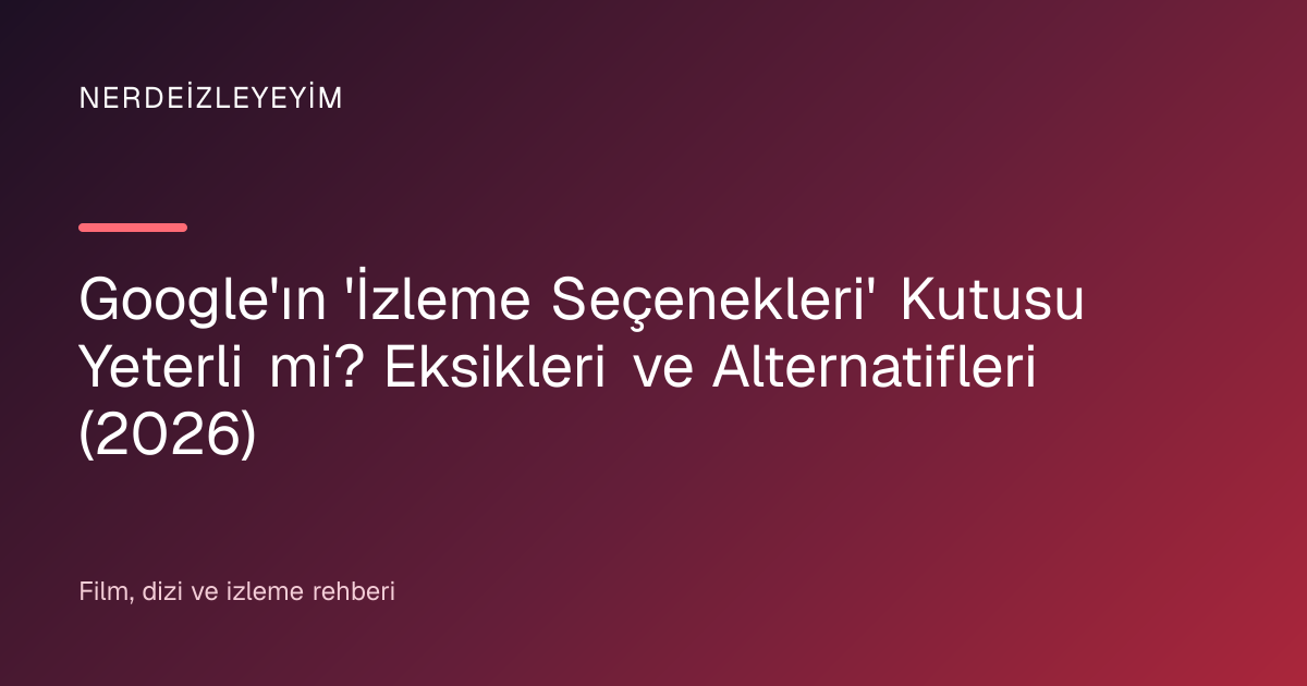 Google'ın 'İzleme Seçenekleri' Kutusu Yeterli mi? Eksikleri ve Alternatifleri (2026) başlık görseli