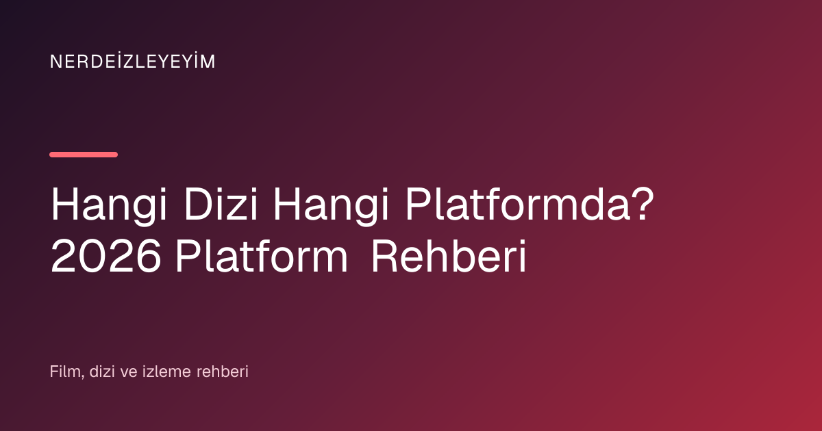 Hangi Dizi Hangi Platformda? 2026 Platform Rehberi başlık görseli