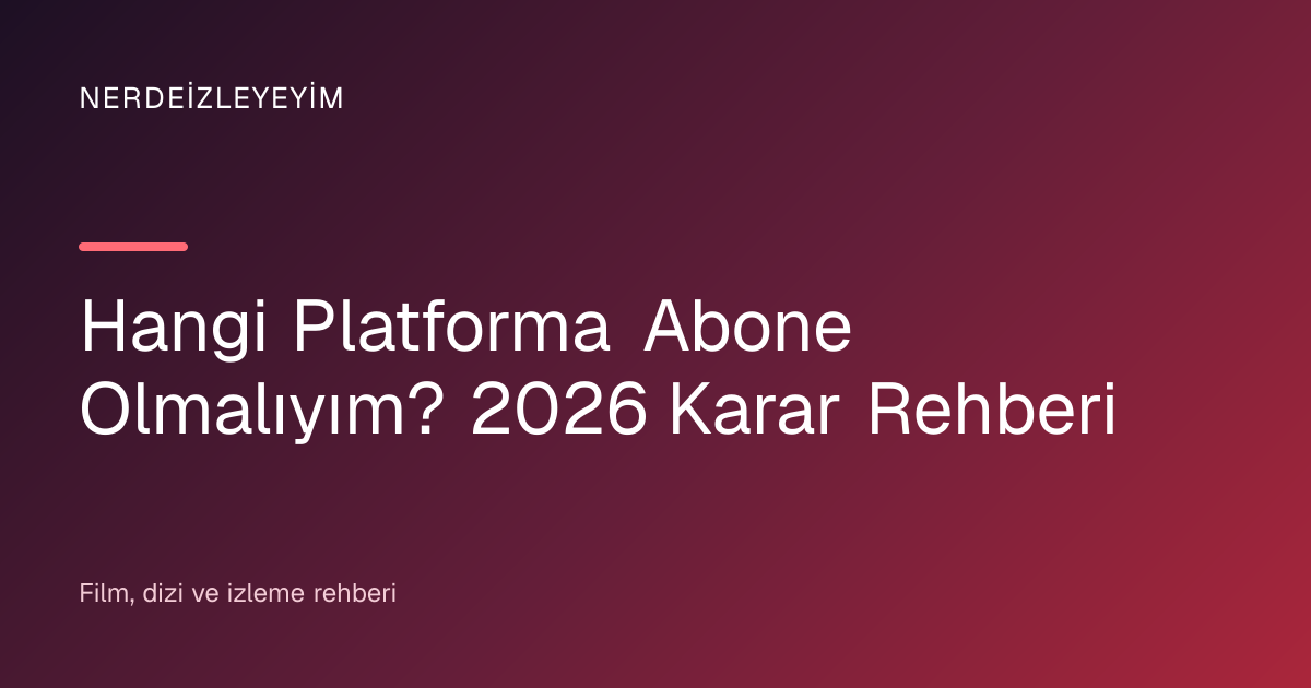 Hangi Platforma Abone Olmalıyım? 2026 Karar Rehberi başlık görseli