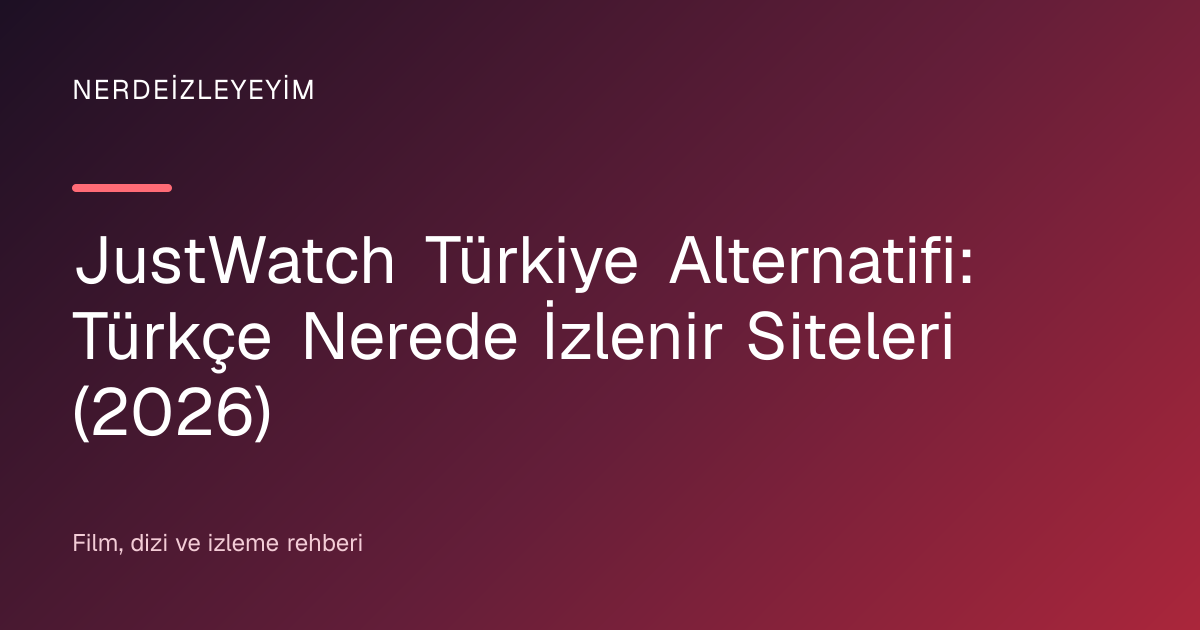 JustWatch Türkiye Alternatifi: Türkçe Nerede İzlenir Siteleri (2026) başlık görseli