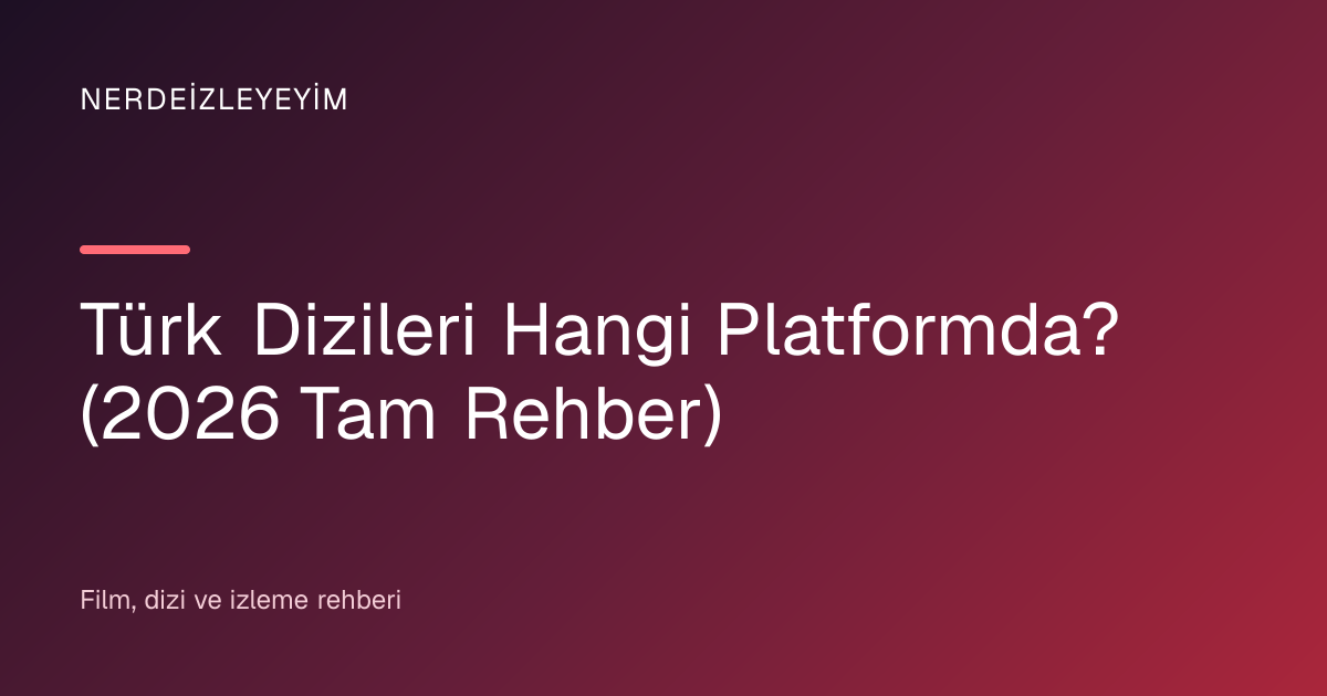 Türk Dizileri Hangi Platformda? (2026 Tam Rehber) başlık görseli